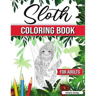 Sloth Coloring Book for Adults - by  Amelia Sealey (Paperback)