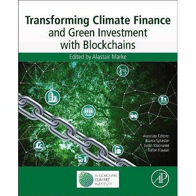 Transforming Climate Finance and Green Investment with Blockchains - by  Alastair Marke (Paperback)