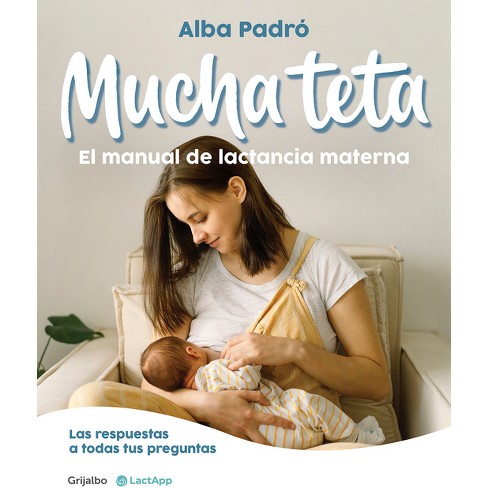 Mucha teta. Manual de lactancia materna / A Lot of Breast. A