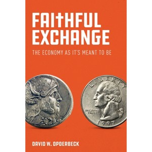 Faithful Exchange - by  David W Opderbeck (Paperback) - 1 of 1