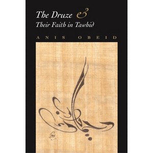 The Druze and Their Faith in Tawhid - by  Anis Obeid (Paperback) - 1 of 1
