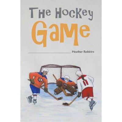 The Hockey Game - by  Heather Robbins (Paperback)