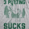 Mens 3 Putting Sucks T Shirt Funny Golf Tee Golfing Putt Joke Cool Graphic Tee Humor - Crazy Dog Men's T Shirt - 2 of 4