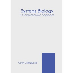 Systems Biology: A Comprehensive Approach - by  Gavin Collingwood (Hardcover) - 1 of 1