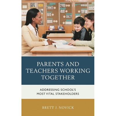 Parents and Teachers Working Together - by  Brett Novick (Paperback)