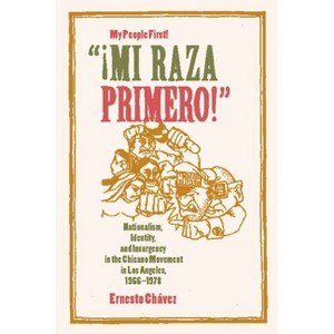 Mi Raza Primero, My People First - by  Ernesto Chávez (Paperback) - 1 of 1
