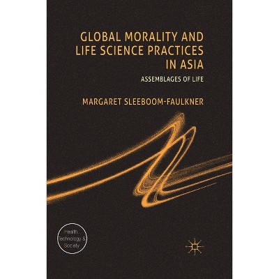 Global Morality and Life Science Practices in Asia - (Health, Technology and Society) by  M Sleeboom-Faulkner (Paperback)