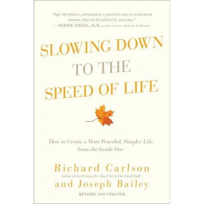 Slowing Down to the Speed of Life - by  Richard Carlson & Joseph Bailey (Paperback)