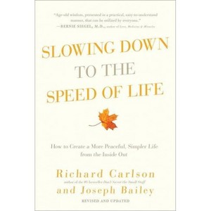Slowing Down to the Speed of Life - by  Richard Carlson & Joseph Bailey (Paperback) - 1 of 1