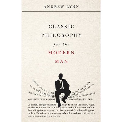 Classic Philosophy for the Modern Man - by  Andrew Lynn (Paperback)