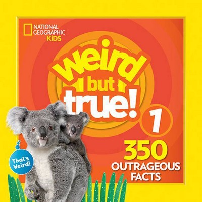 Weird But True 1: Expanded Edition - by  National Kids (Paperback)