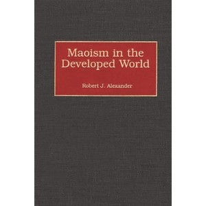 Maoism in the Developed World - by  Robert Alexander (Hardcover) - 1 of 1