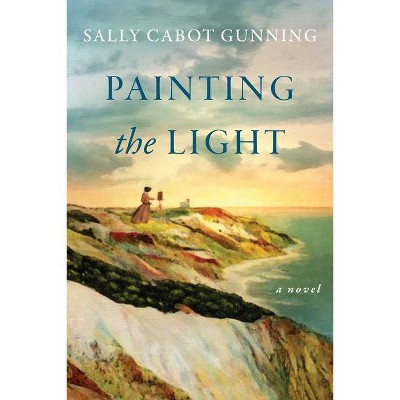 Painting the Light - by  Sally Cabot Gunning (Hardcover)