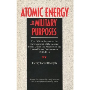 Atomic Energy for Military Purposes - (Stanford Nuclear Age) by  Henry D Smyth (Paperback) - 1 of 1