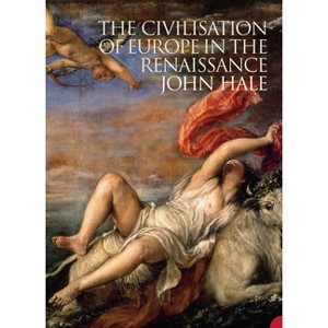 The Civilization of Europe in the Renaissance - by  John Hale (Paperback) - 1 of 1