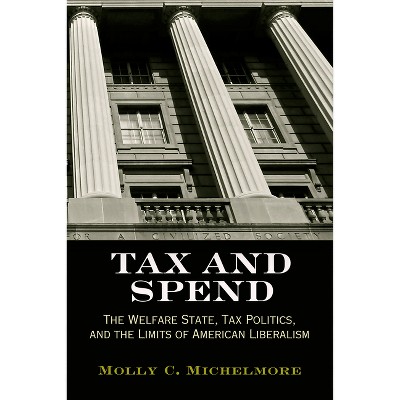 Tax and Spend - (Politics and Culture in Modern America) by  Molly C Michelmore (Paperback)