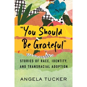 You Should Be Grateful - by  Angela Tucker (Paperback) - 1 of 1
