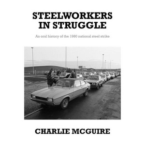 Steelworkers in Struggle - by  Charlie McGuire (Hardcover) - 1 of 1