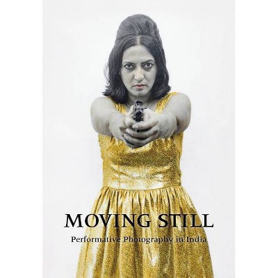 Moving Still - by  Diana Freundl & Gayatri Sinha (Hardcover)