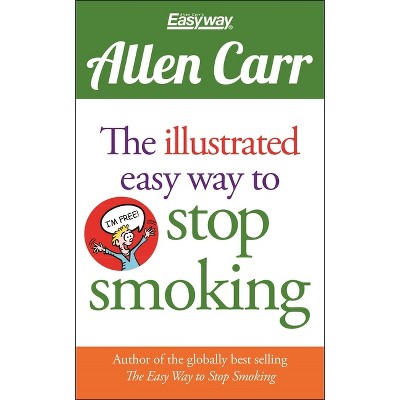 The Illustrated Easy Way to Stop Smoking - (Allen Carr's Easyway) by  Allen Carr (Paperback)