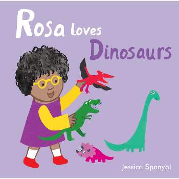 Rosa Loves Dinosaurs - (All about Rosa) 6th Edition by  Jessica Spanyol (Board Book)