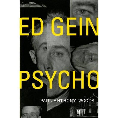 Ed Gein--Psycho! - 3rd Edition by  Paul Anthony Woods (Paperback)