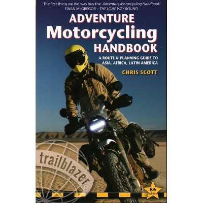 Adventure Motorcycling Handbook - 8th Edition by  Chris Scott (Paperback)