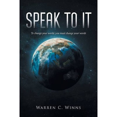 Speak to It - by  Warren C Winns (Paperback)