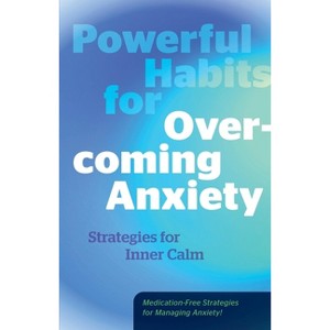 Powerful Habits for Overcoming Anxiety - by  Editors of Fair Winds Press (Hardcover) - 1 of 1