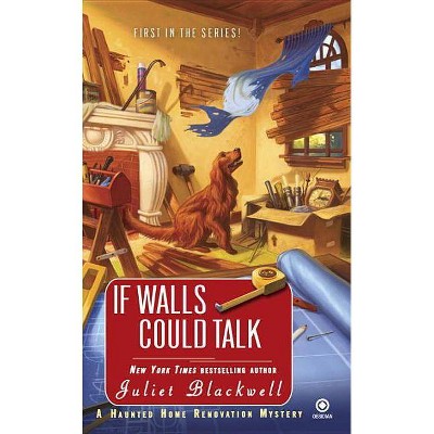 If Walls Could Talk - (Haunted Home Repair Mysteries) by  Juliet Blackwell (Paperback)