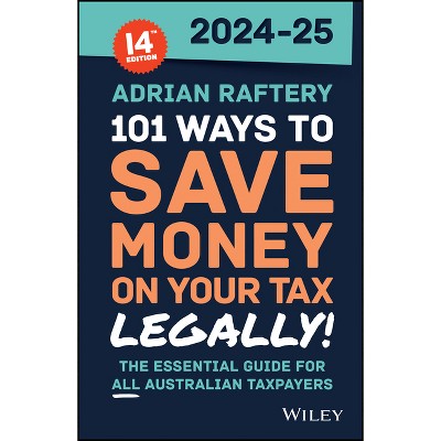 101 Ways to Save Money on Your Tax - Legally! 2024 - 2025 - 14th Edition by  Adrian Raftery (Paperback)