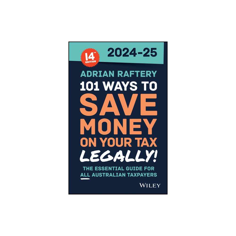 101 Ways to Save Money on Your Tax - Legally! 2024 - 2025 - 14th Edition by Adrian Raftery (Paperback)