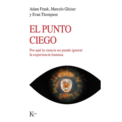 El Punto Ciego - by  Adam Frank & Marcelo Gleiser & Evan Thompson (Paperback)