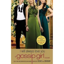 Gossip Girl: I Will Always Love You - by  Cecily Von Ziegesar (Paperback)