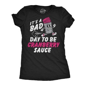 Womens Funny T Shirts Its A Bad Day To Be Cranberry Sauce Sarcastic Thanksgiving Graphic Novelty Tee For Ladies - Crazy Dog Women's T Shirt for - 1 of 4