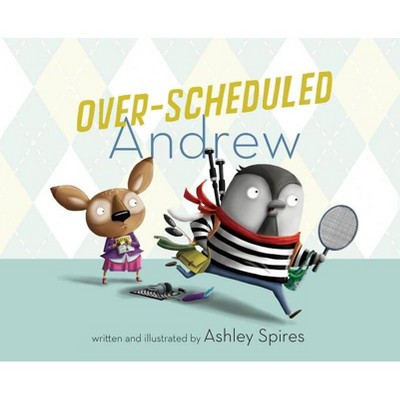 Over-Scheduled Andrew - by  Ashley Spires (Hardcover)