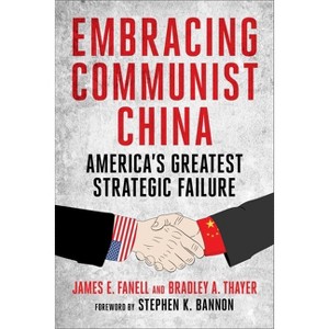 Embracing Communist China - by  James Fanell & Bradley Thayer (Hardcover) - 1 of 1