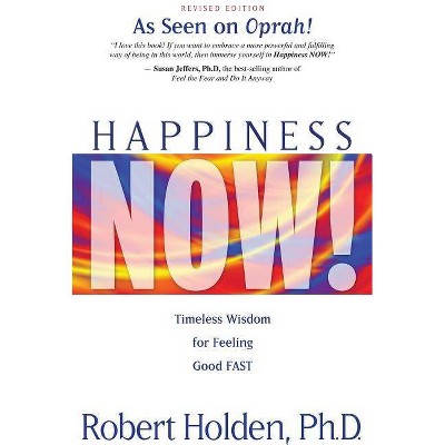 Happiness Now! - by  Robert Holden (Paperback)