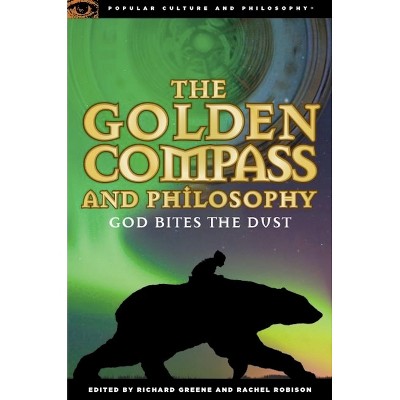 The Golden Compass and Philosophy - (Popular Culture and Philosophy) by  Richard Greene & Rachel Robison (Paperback)