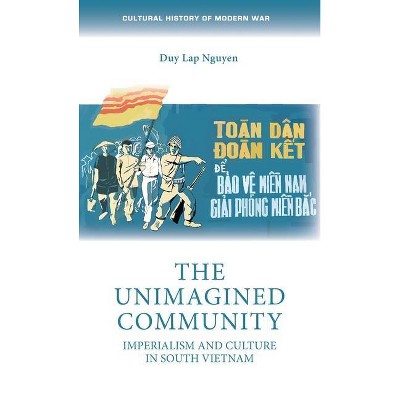 The Unimagined Community - (Cultural History of Modern War) by  Duy Lap Nguyen (Hardcover)