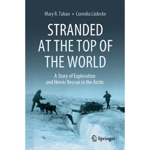 Stranded at the Top of the World - by  Mary R Tahan & Cornelia Lüdecke (Hardcover) - 1 of 1