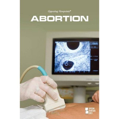 Abortion - (Opposing Viewpoints (Paperback)) 2nd Edition by  Greenhaven Press Editor (Paperback)