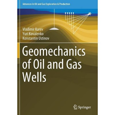 Geomechanics of Oil and Gas Wells - (Advances in Oil and Gas Exploration & Production) by  Vladimir Karev & Yuri Kovalenko & Konstantin Ustinov