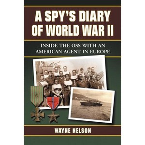 A Spy's Diary of World War II - by  Wayne Nelson (Paperback) - 1 of 1