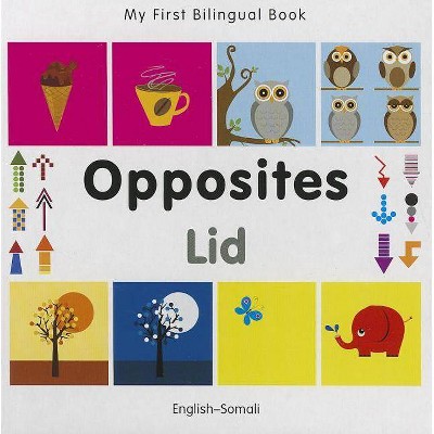 My First Bilingual Book-Opposites (English-Somali) - by  Milet Publishing (Board Book)