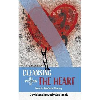 Cleansing the Sanctuary of the Heart - by  David Sedlacek & Beverly Sedlacek (Paperback)