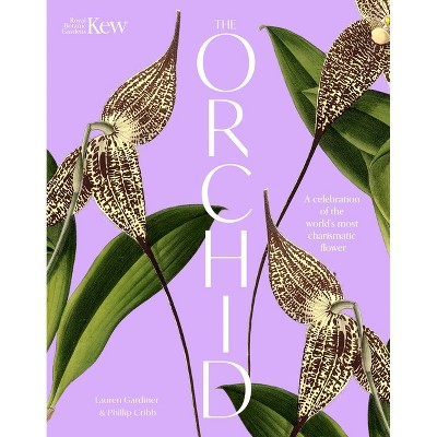 The Orchid: Royal Botanic Gardens, Kew - by  Lauren Gardiner & Phillip Cribb & Royal Botanic Gardens Kew (Hardcover)
