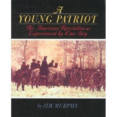 A Young Patriot - by  Jim Murphy (Paperback)