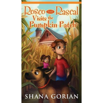 Rosco the Rascal Visits the Pumpkin Patch - by  Shana Gorian (Hardcover)