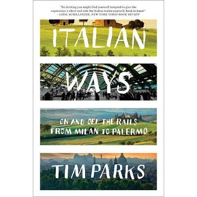 Italian Ways - by  Tim Parks (Paperback)